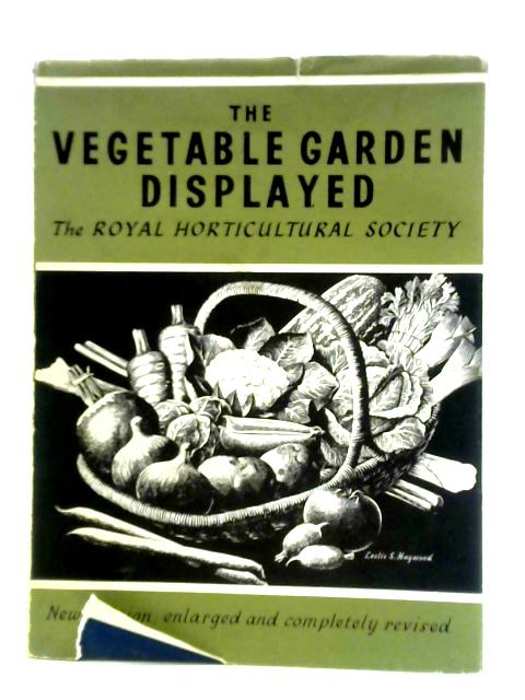 The Vegetable Garden Displayed: With Nearly Three Hundred Photographs By Royal Horticultural Society