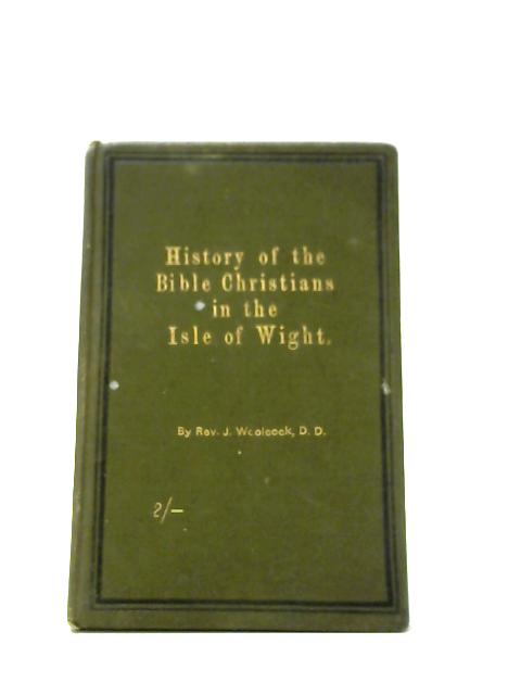 A History of the Bible Christian Churches On The Isle of Wight By Rev. J. Woolcock