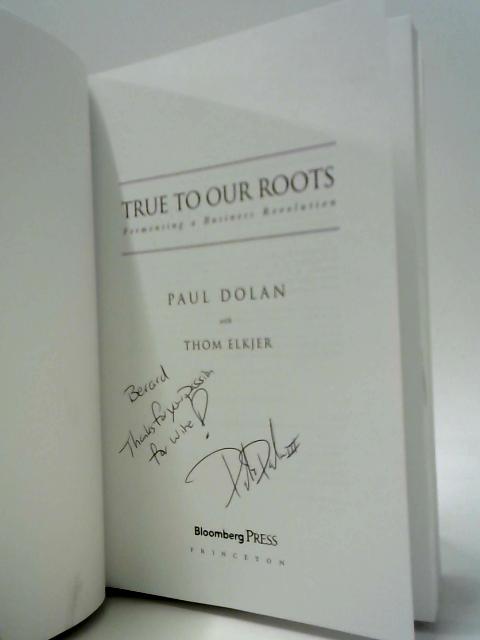 True to Our Roots: Fermenting a Business Revolution By Paul Dolan with Thom Elkjer