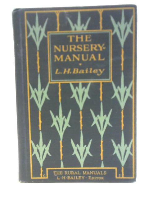 The Nursery-Manual: A Complete Guide to the Multiplication of Plants von L. H. Bailey