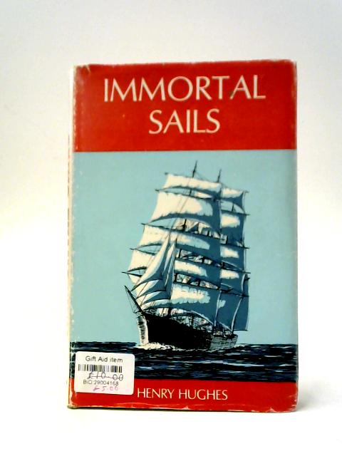Immortal Sails. A Story of a Welsh Port and Some of Its Ships von Lt-Colonel Henry Hughes