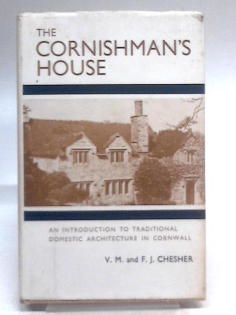 Cornishman's House: An Introduction to the History of Traditional Domestic Architecture in Cornwall By Veronica Chesher
