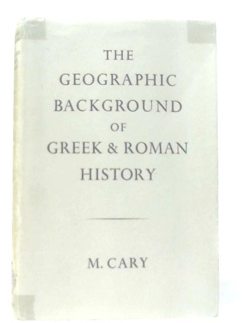 Geographic Background of Greek and Roman History von Max Cary