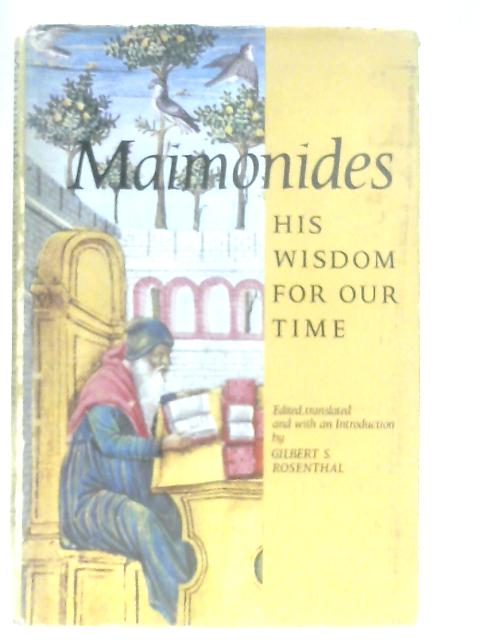 Maimonides His Wisdom for our Time par Gilbert S. Rosenthal (Ed.)