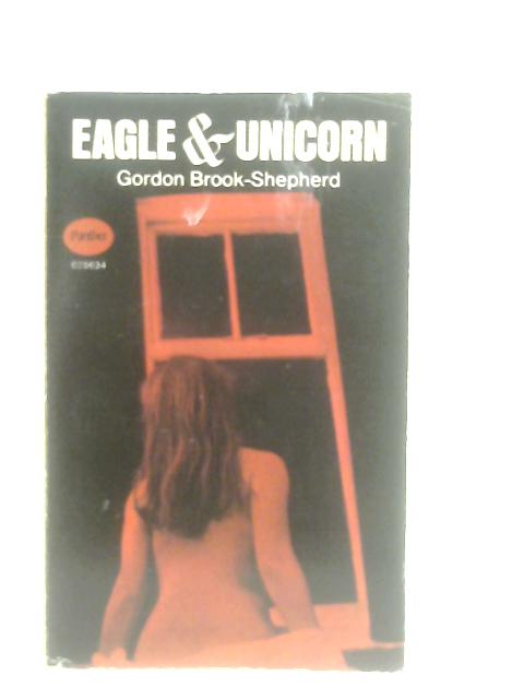 Eagle and Unicorn By Gordon Brook-Shepherd