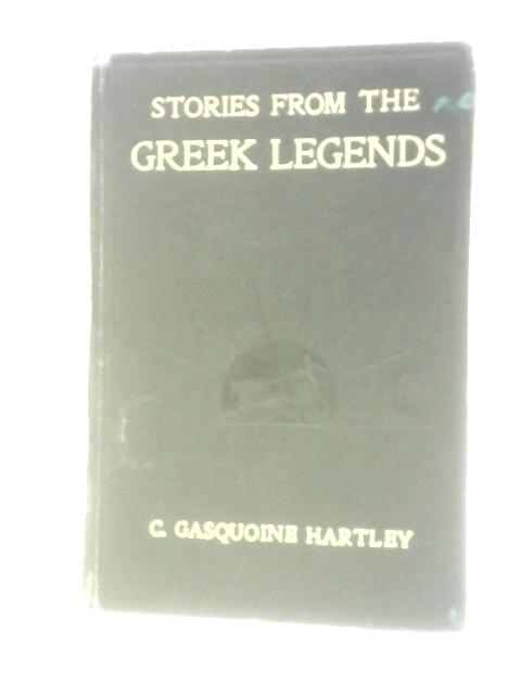 Stories From the Greek Legends By C Gasquoine Hartley