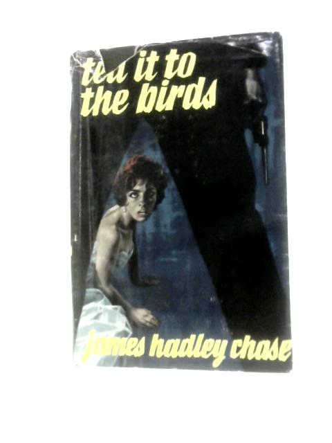 Tell It To The Birds By James Hadley Chase