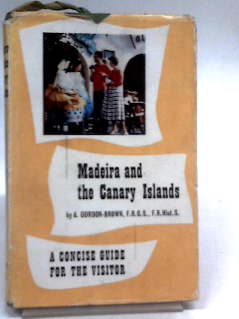 Madeira & the Canary Islands By A. Gordon-Brown