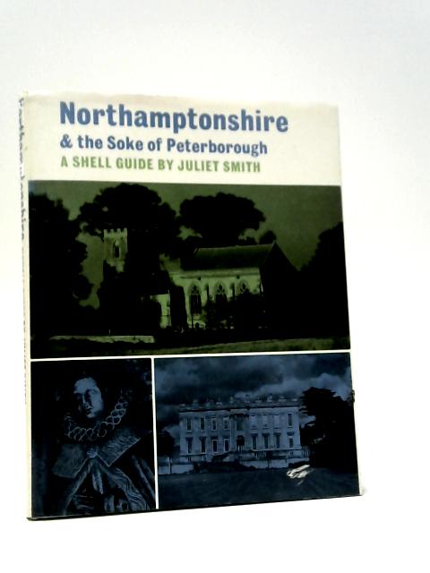 Northamptonshire & The Soke of Peterborough (Shell Guide) By Juliet Smith