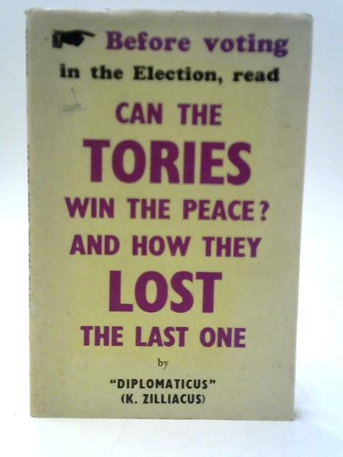 Can the Tories Win the Peace? And How They Lost the Last One By Diplomaticus (K. Zilliacus)