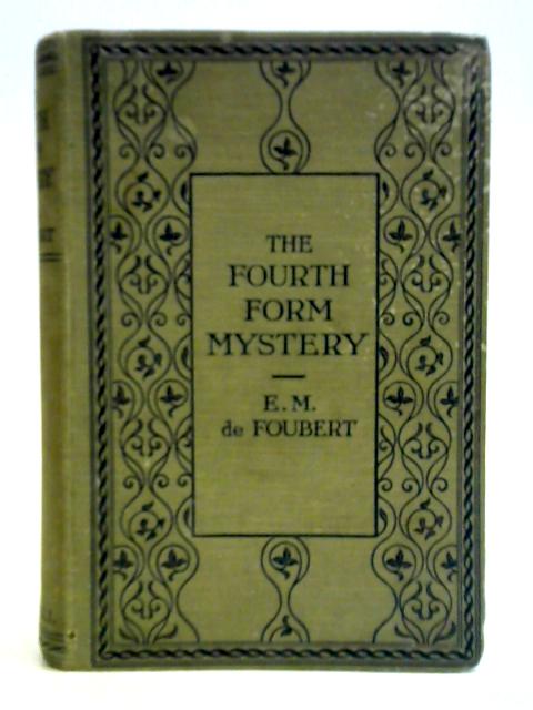 The Fourth Form Mystery By E. M. de Foubert