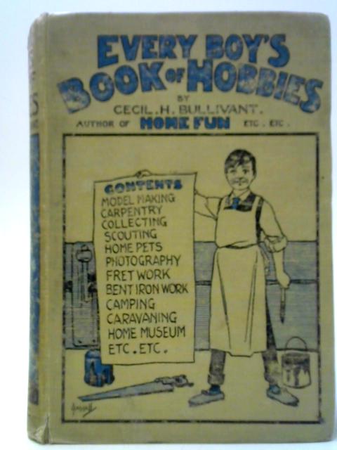 Every Boy's Book of Hobbies von Cecil H. Bullivant