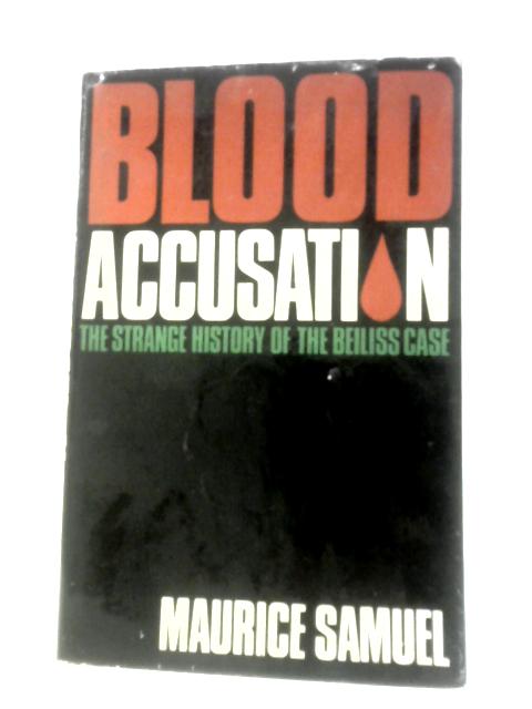 Blood Accusation: The Strange History Of The Beiliss Case By Maurice Samuel