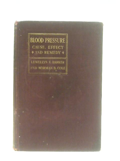 Blood Pressure: Cause, Effect, and Remedy By Lewellys F. Barker Norman B. Cole