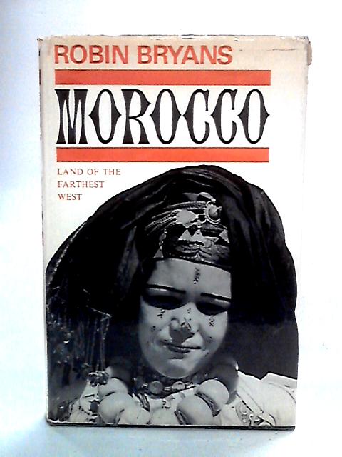 Morocco: Land Of The Farthest West By Robin Bryans