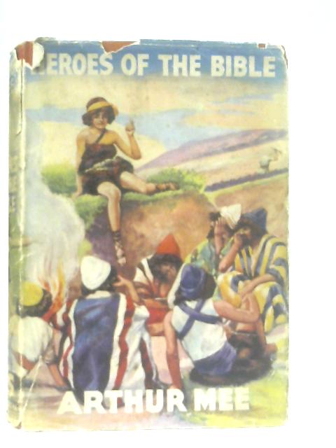 Heroes Of The Bible By Arthur Mee