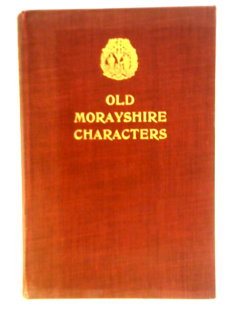 Old Morayshire Characters By John Geddie (ed.)