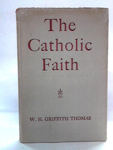 The Catholic Faith By W. H. Griffith Thomas