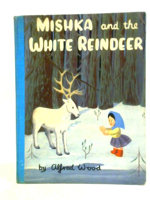 Mishka and the White Reindeer von Alfred Wood