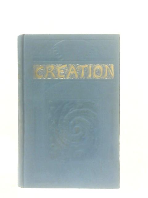 Creation: The Scriptural Proof of the Creation of Things Seen and Unseen By J. F. Rutherford