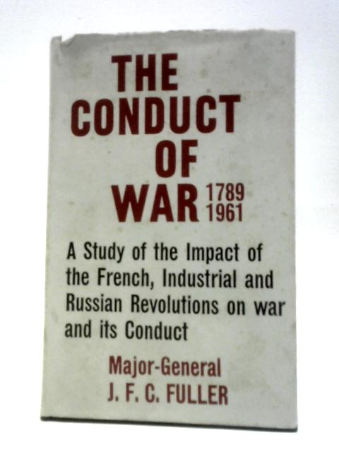 The Conduct Of War 1789-1961 By Major-General J. F. C. Fuller