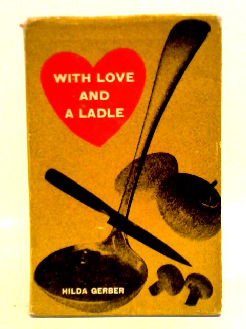 With Love and a Ladle von Hilda Gerber