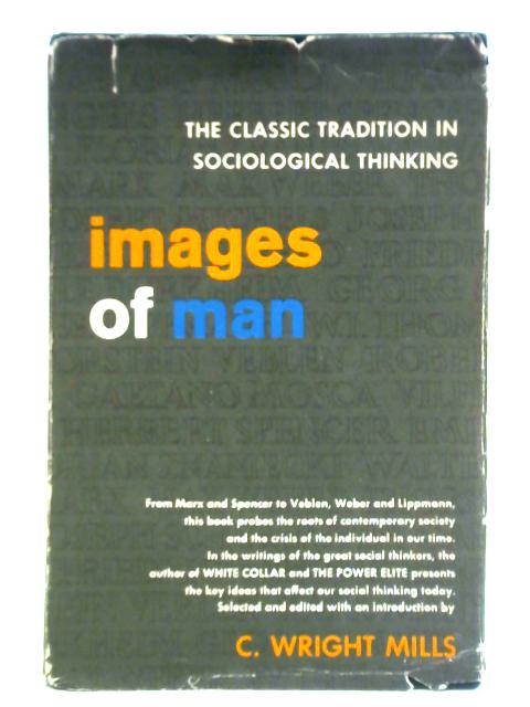 Images of Man - the Classic Tradition in Sociological Thinking By C. Wright Mills