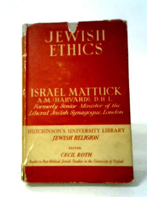 Jewish Ethics (Hutchinson's University Library, Jewish Religion Series) By Israel Mattuck