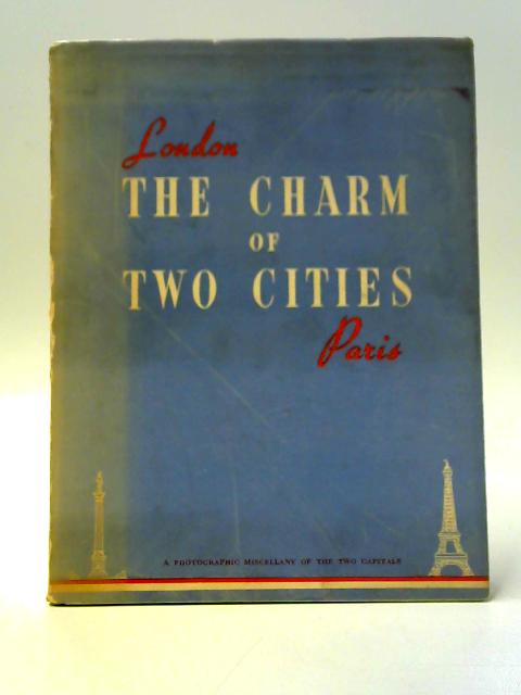 The Charm of Two Cities: London and Paris Comparative Studies and Contrasts By Not stated
