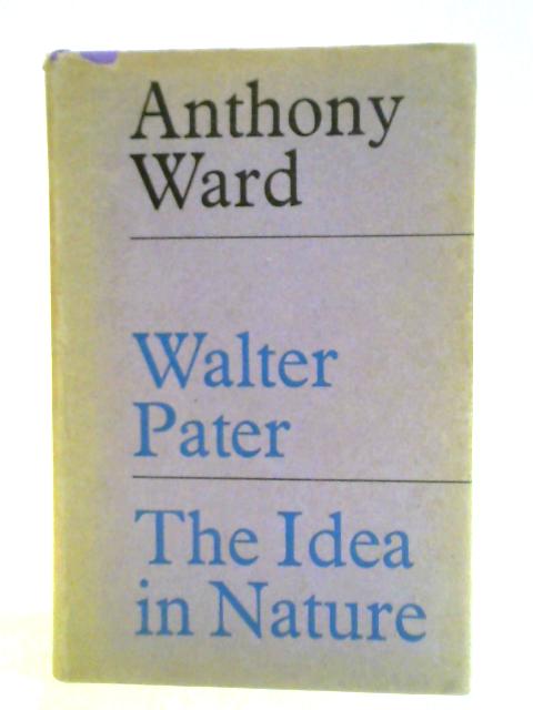 Walter Pater: The Idea In Nature By Andrew Ward