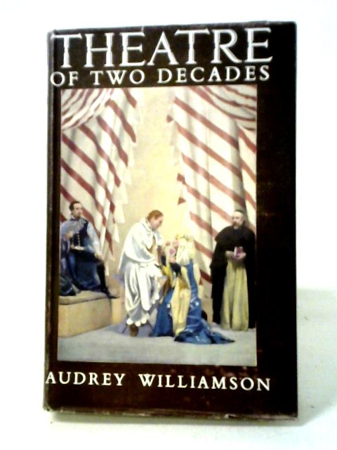 Theatre of Two Decades By Audrey Williamson