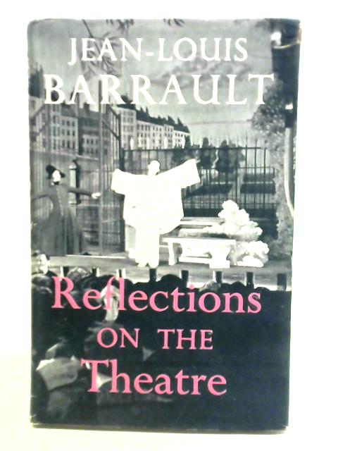 Reflections on the Theatre von Jean-Louis Barrault