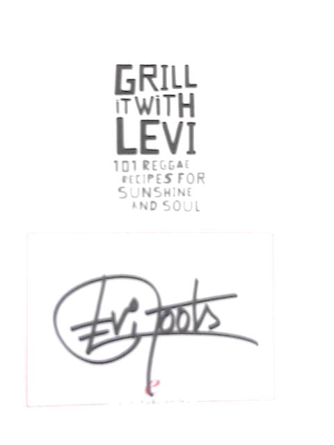 Grill it with Levi: 101 Reggae Recipes for Sunshine and Soul von Levi Roots