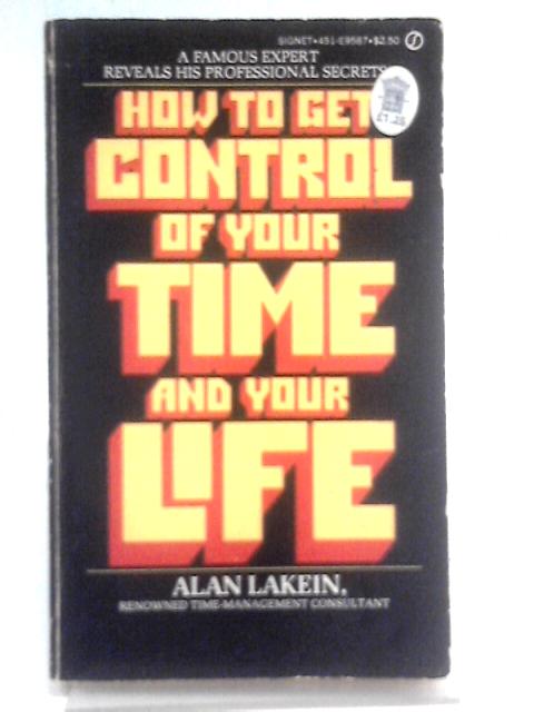 How To Get Control Of Your Time And Your Life By Alan Lakein