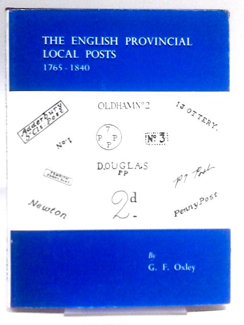 The English Provincial Local Posts 1765-1840 von G. F. Oxley