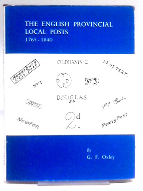 The English Provincial Local Posts 1765-1840 By G. F. Oxley