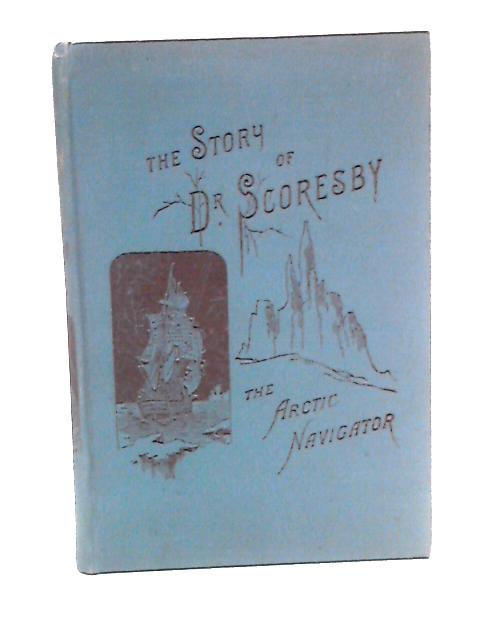 The Story of Dr. Scoresby: The Arctic Navigator