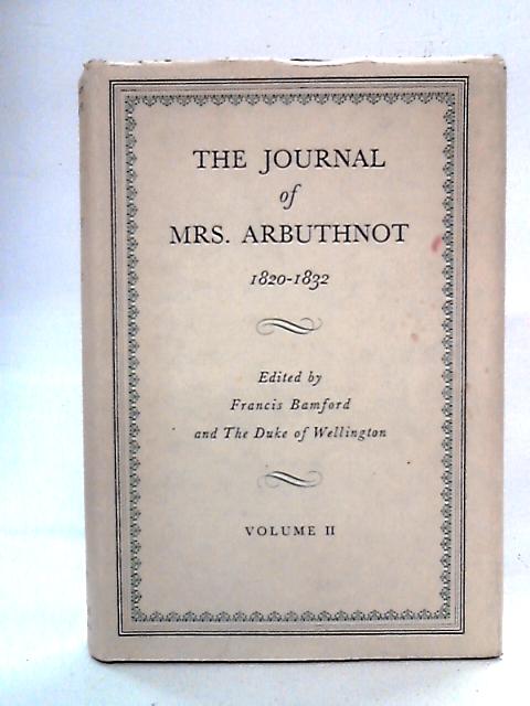The Journal of Mrs. Arbuthnot 1820-1832, Volume II By Francis Bamford, Duke of Wellington Eds.