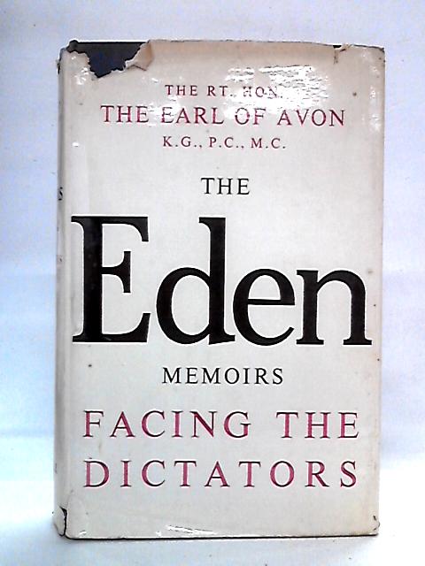 The Eden Memoirs: Facing the Dictators von The Rt. Hon. The Earl of Avon
