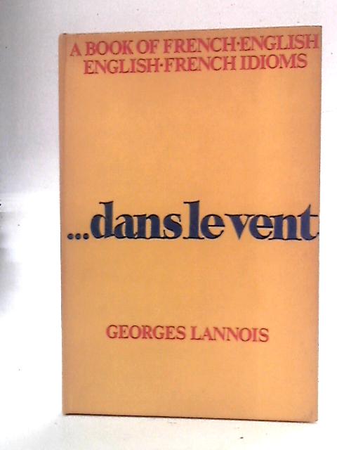 Dans le vent: A Book of French-English, English-French Idioms von Georges Lannois