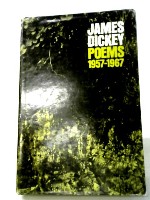 Poems 1957-1967 By James Dickey