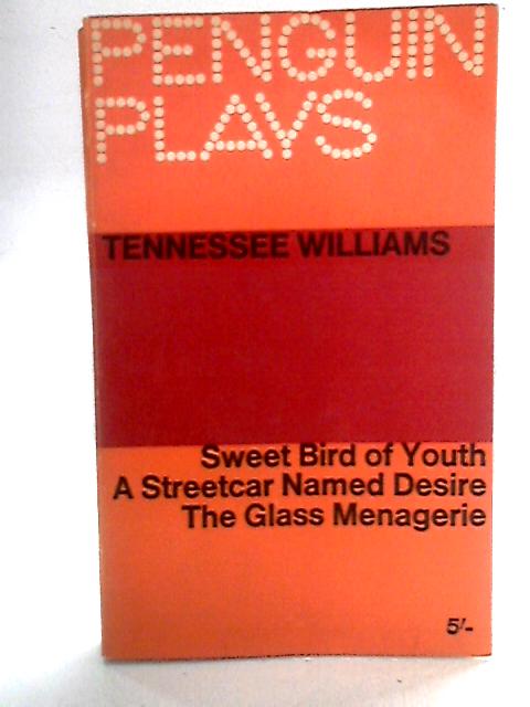 Penguin Plays: Tenessee Williams, Sweet Bird Of Youth, A Streetcar Named Desire And The Glass Menagerie von Tennessee Williams