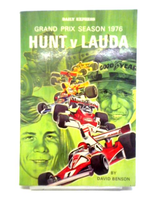 Grand Prix Season, 1976: Hunt V. Lauda par David Benson