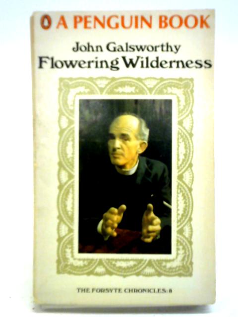 Flowering Wilderness (End of the Chapter, Book 2) By John Galsworthy