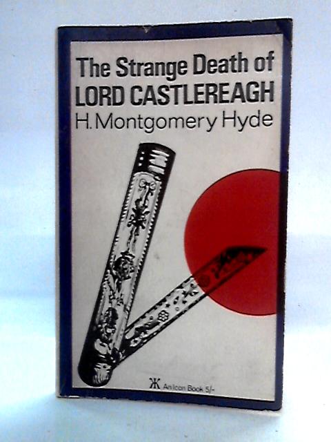 The Strange Death Lord Castlereagh By H. Montgomery Hyde