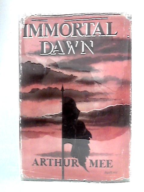 Immortal Dawn By Arthur Mee