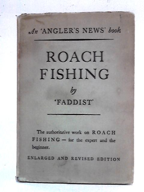 Roach Fishing: A Complete Manual of the Art of Angling for Roach par Faddist