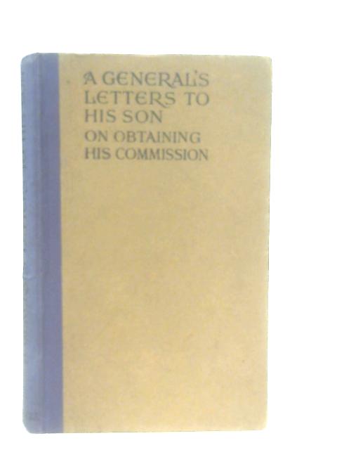 A General's Letters To His Son On Obtaining Him Commission By Anon