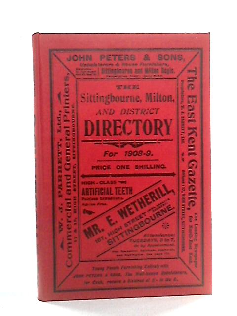 The Sittingbourne, Milton, and District Directory 1908 By unstated