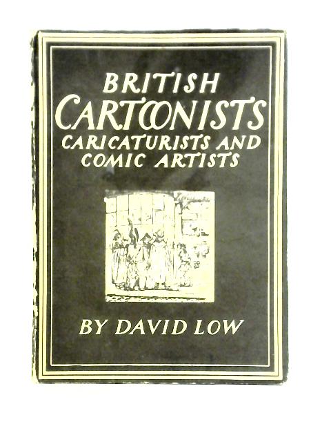 British Cartoonists: Caricaturists And Comic Artists. By David Low